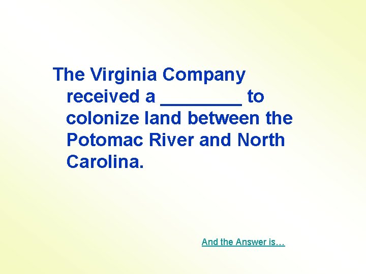 The Virginia Company received a ____ to colonize land between the Potomac River and