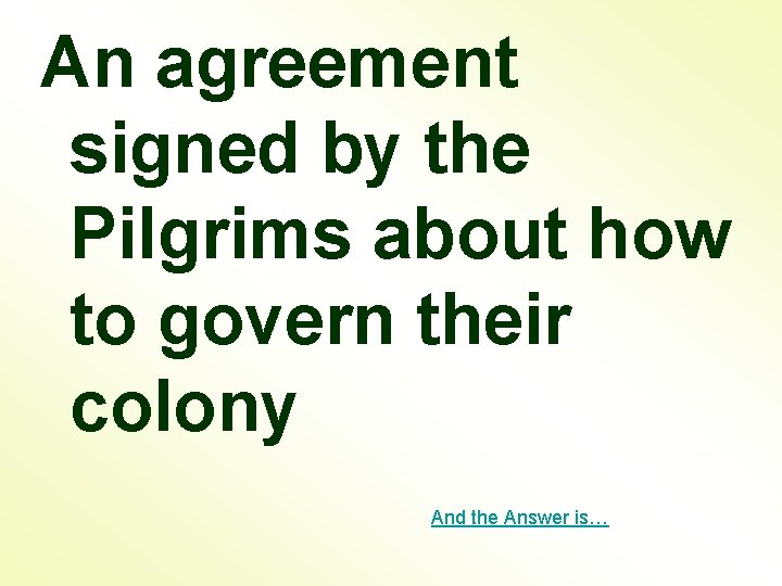 An agreement signed by the Pilgrims about how to govern their colony And the