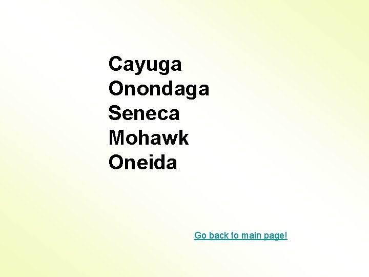 Cayuga Onondaga Seneca Mohawk Oneida Go back to main page! 