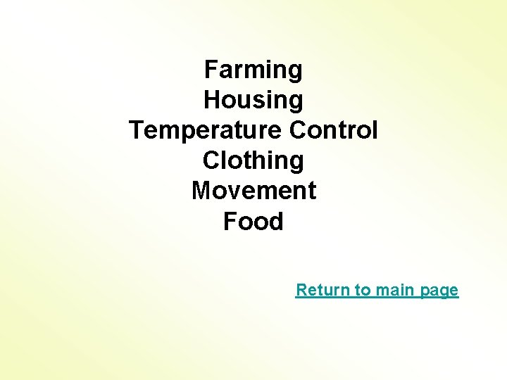 Farming Housing Temperature Control Clothing Movement Food Return to main page 
