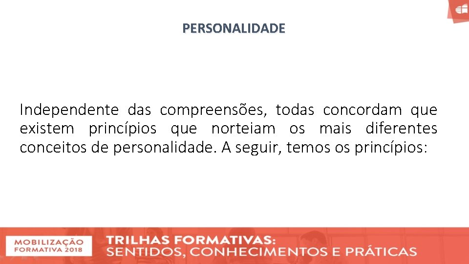 PERSONALIDADE Independente das compreensões, todas concordam que existem princípios que norteiam os mais diferentes