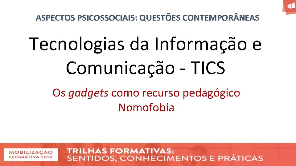 ASPECTOS PSICOSSOCIAIS: QUESTÕES CONTEMPOR NEAS Tecnologias da Informação e Comunicação - TICS Os gadgets