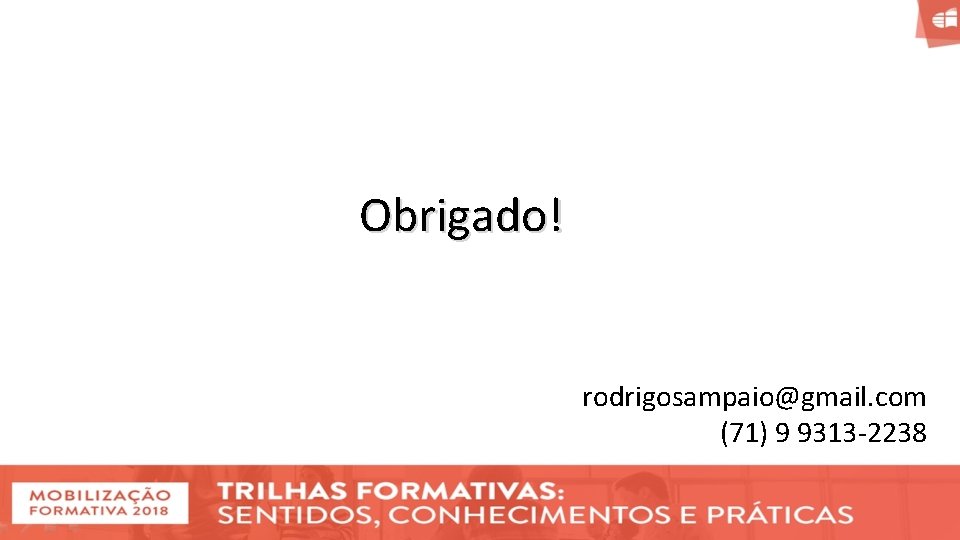 Obrigado! rodrigosampaio@gmail. com (71) 9 9313 -2238 