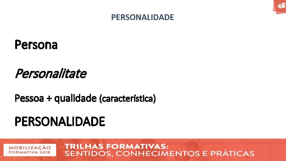 PERSONALIDADE Personalitate Pessoa + qualidade (característica) PERSONALIDADE 