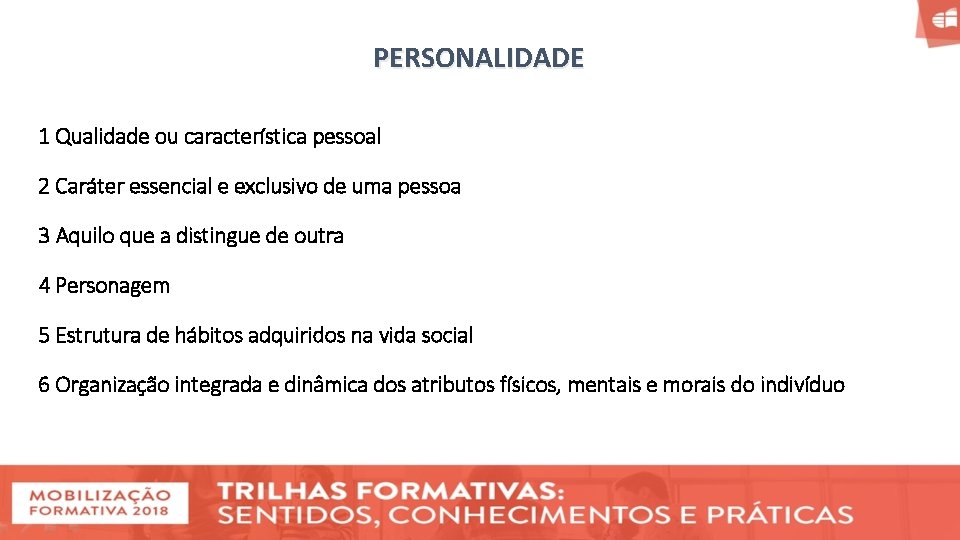 PERSONALIDADE 1 Qualidade ou característica pessoal 2 Caráter essencial e exclusivo de uma pessoa