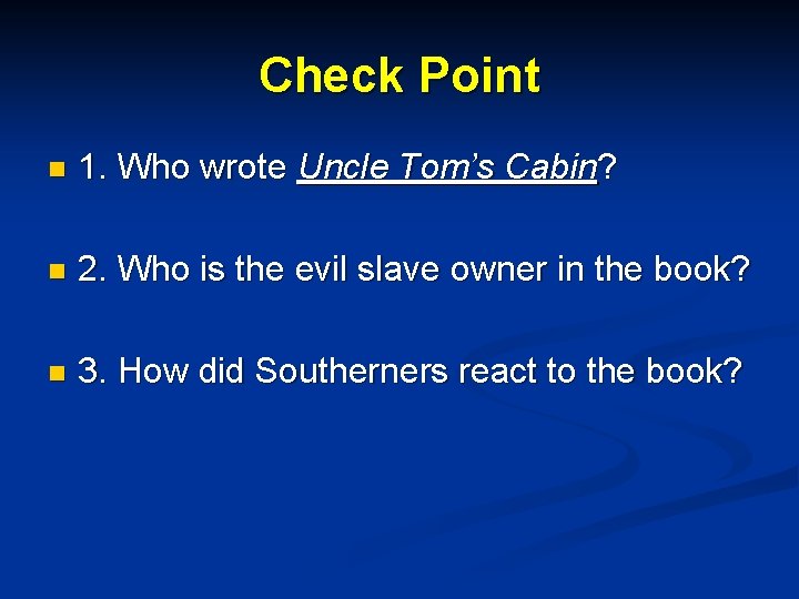 Check Point n 1. Who wrote Uncle Tom’s Cabin? n 2. Who is the