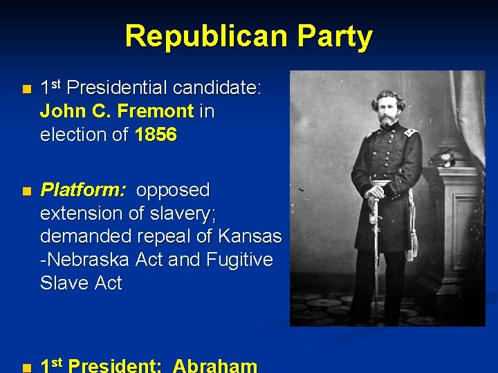 Republican Party n 1 st Presidential candidate: John C. Fremont in election of 1856