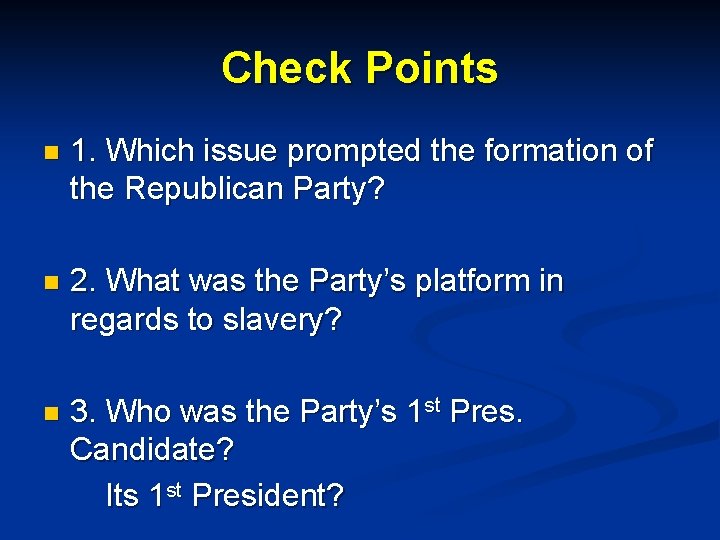 Check Points n 1. Which issue prompted the formation of the Republican Party? n