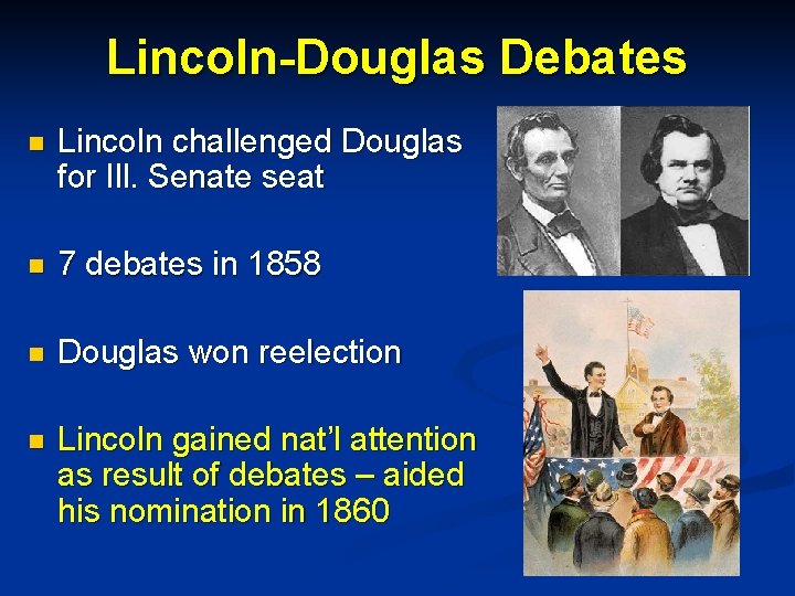 Lincoln-Douglas Debates n Lincoln challenged Douglas for Ill. Senate seat n 7 debates in
