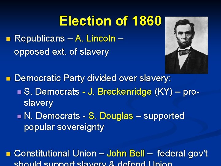 Election of 1860 n Republicans – A. Lincoln – opposed ext. of slavery n