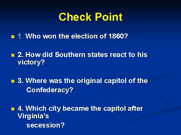 Check Point n 1. Who won the election of 1860? n 2. How did