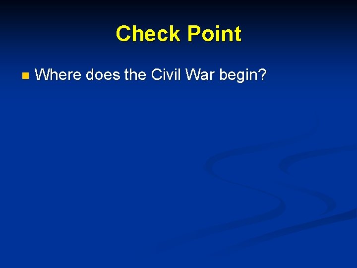 Check Point n Where does the Civil War begin? 