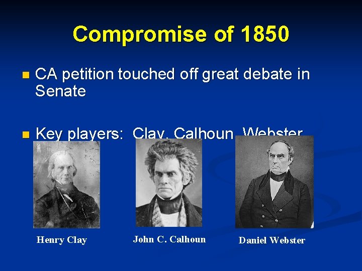 Compromise of 1850 n CA petition touched off great debate in Senate n Key