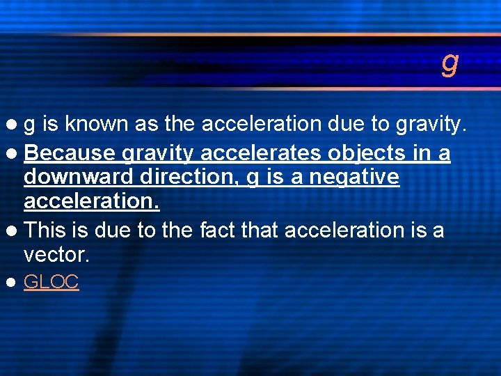 g lg is known as the acceleration due to gravity. l Because gravity accelerates