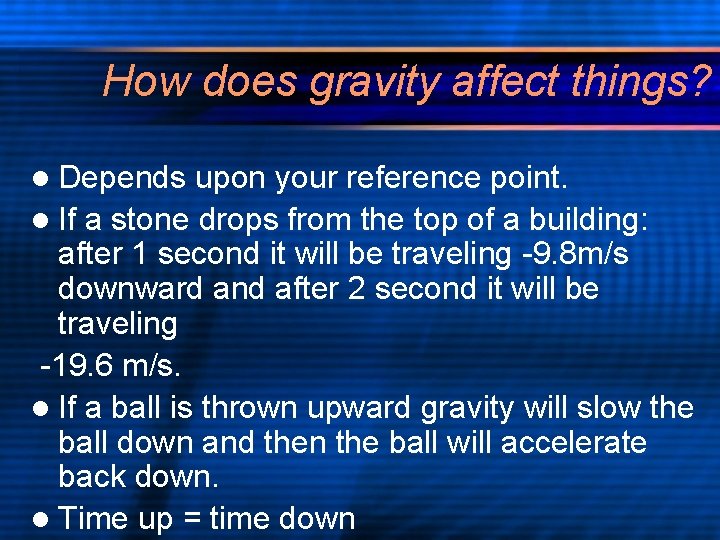 How does gravity affect things? l Depends upon your reference point. l If a