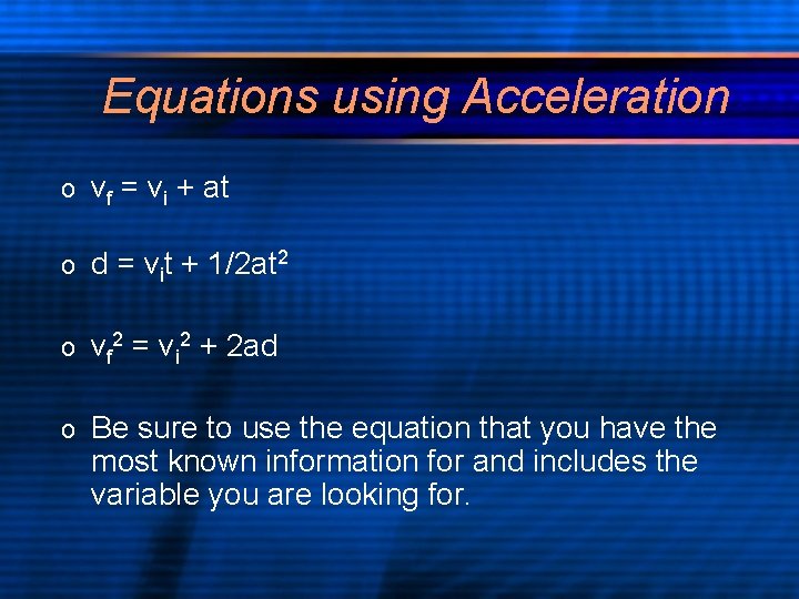 Equations using Acceleration o vf = vi + at o d = vit +