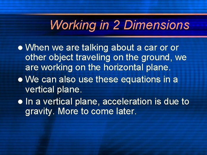 Working in 2 Dimensions l When we are talking about a car or or