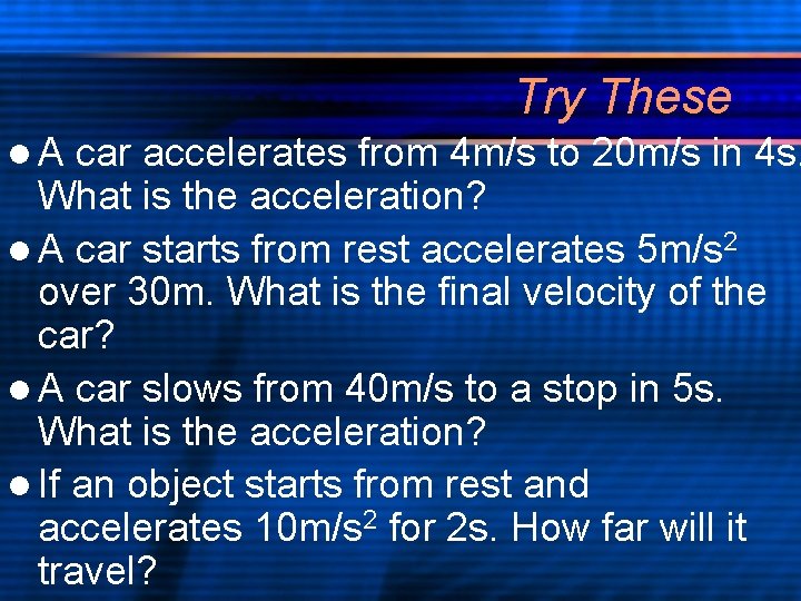 Try These l. A car accelerates from 4 m/s to 20 m/s in 4