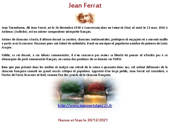 Jean Ferrat Jean Tenenbaum, dit Jean Ferrat, né le 26 décembre 1930 à Vaucresson(alors