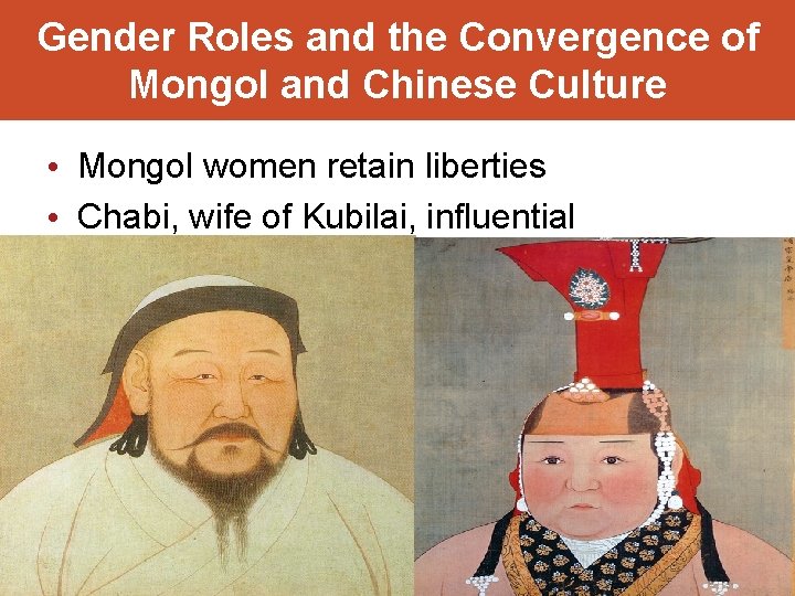 Gender Roles and the Convergence of Mongol and Chinese Culture • Mongol women retain