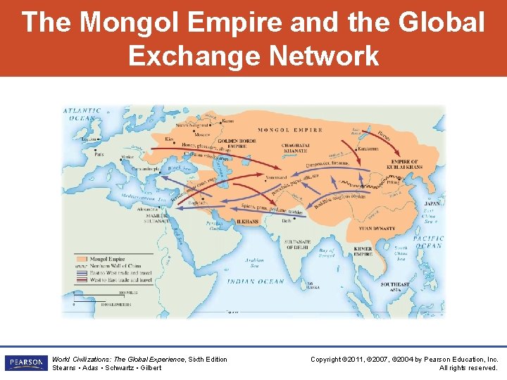 The Mongol Empire and the Global Exchange Network World Civilizations: The Global Experience, Sixth