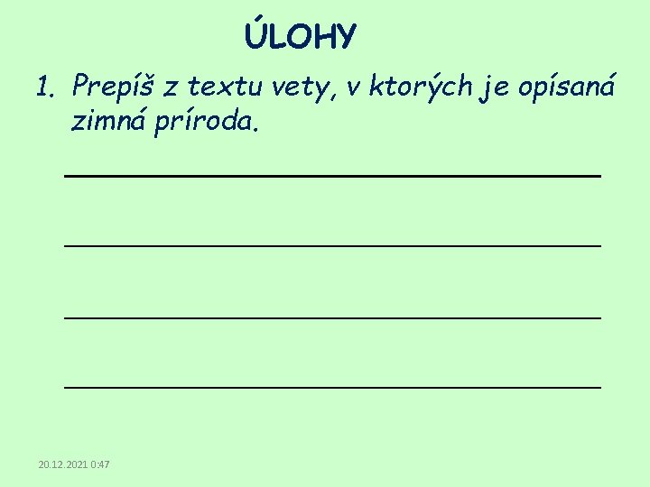 ÚLOHY 1. Prepíš z textu vety, v ktorých je opísaná zimná príroda. 20. 12.