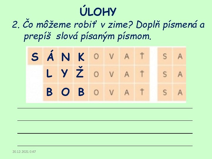 ÚLOHY 2. Čo môžeme robiť v zime? Doplň písmená a prepíš slová písaným písmom.