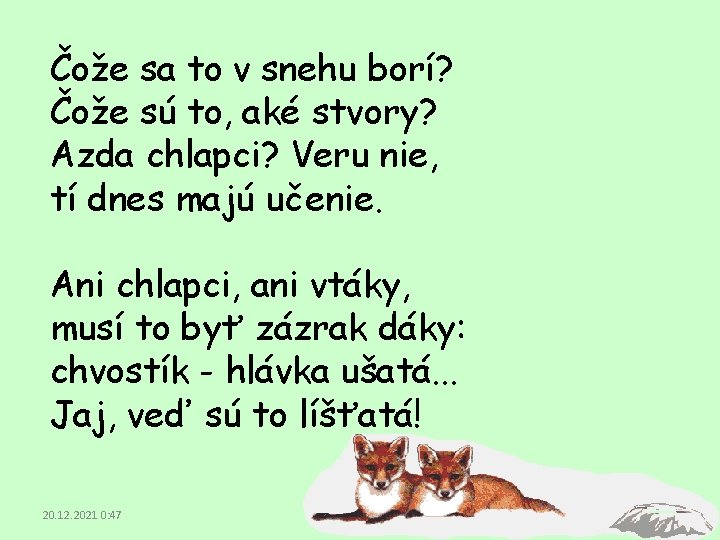 Čože sa to v snehu borí? Čože sú to, aké stvory? Azda chlapci? Veru