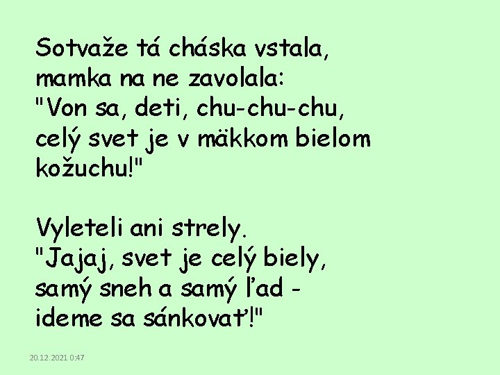 Sotvaže tá cháska vstala, mamka na ne zavolala: "Von sa, deti, chu-chu, celý svet