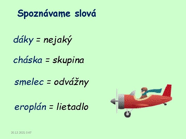 Spoznávame slová dáky = nejaký cháska = skupina smelec = odvážny eroplán = lietadlo