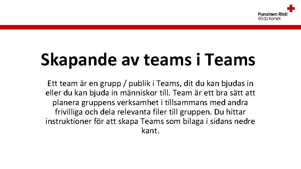Skapande av teams i Teams Ett team är en grupp / publik i Teams,