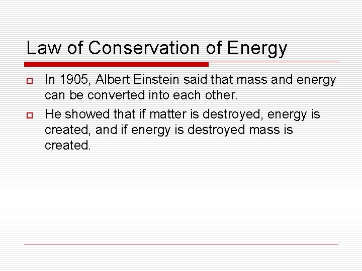 Law of Conservation of Energy o o In 1905, Albert Einstein said that mass