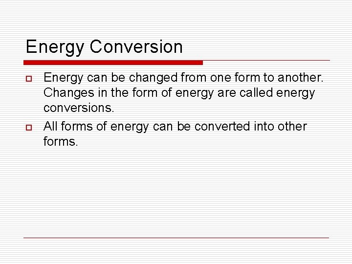 Energy Conversion o o Energy can be changed from one form to another. Changes