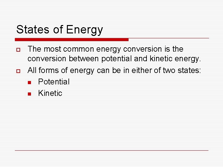 States of Energy o o The most common energy conversion is the conversion between