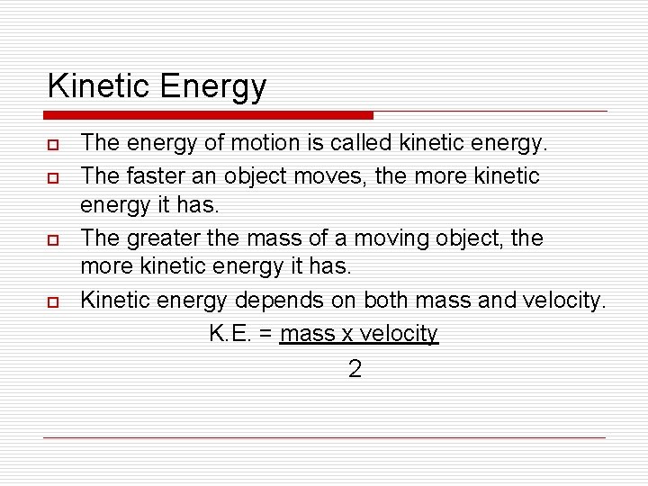 Kinetic Energy o o The energy of motion is called kinetic energy. The faster