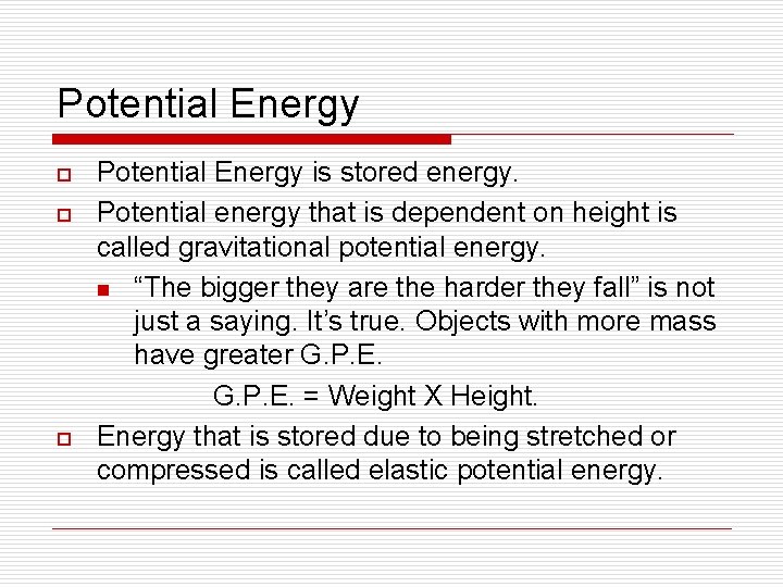 Potential Energy o o o Potential Energy is stored energy. Potential energy that is