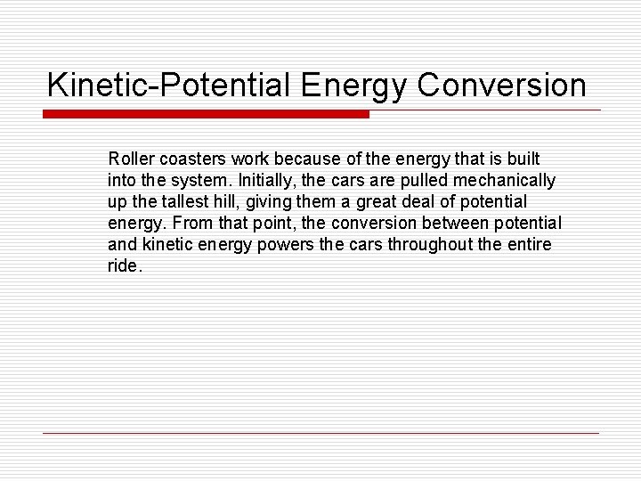 Kinetic-Potential Energy Conversion Roller coasters work because of the energy that is built into