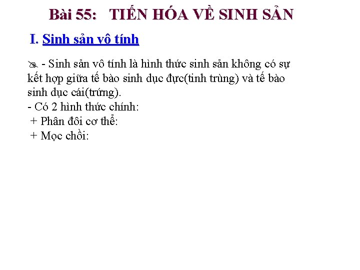 Bài 55: TIẾN HÓA VỀ SINH SẢN I. Sinh sản vô tính @ -