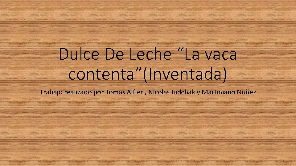 Dulce De Leche “La vaca contenta”(Inventada) Trabajo realizado por Tomas Alfieri, Nicolas Iudchak y