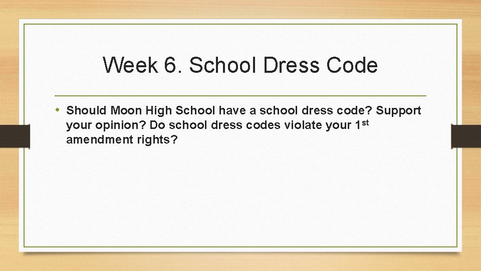 Week 6. School Dress Code • Should Moon High School have a school dress