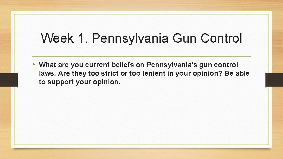 Week 1. Pennsylvania Gun Control • What are you current beliefs on Pennsylvania's gun