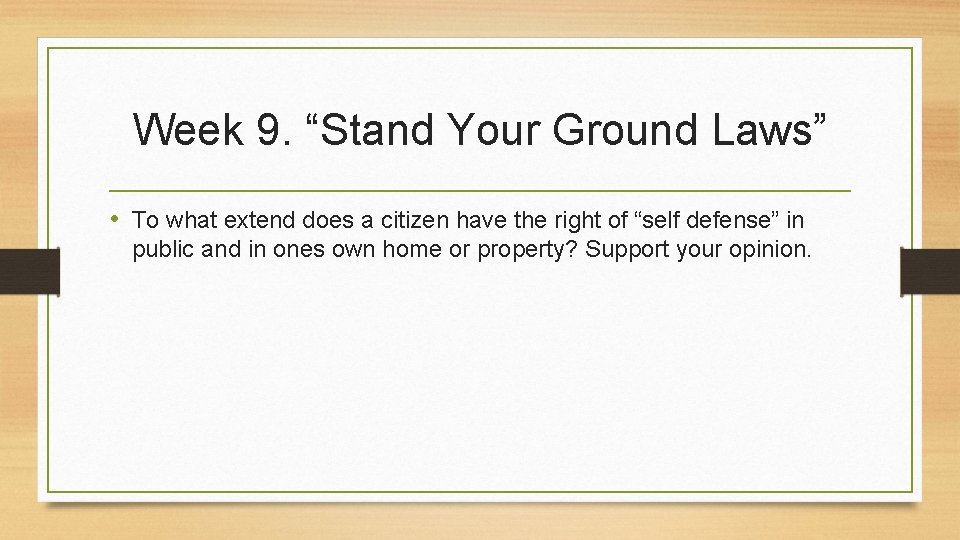 Week 9. “Stand Your Ground Laws” • To what extend does a citizen have