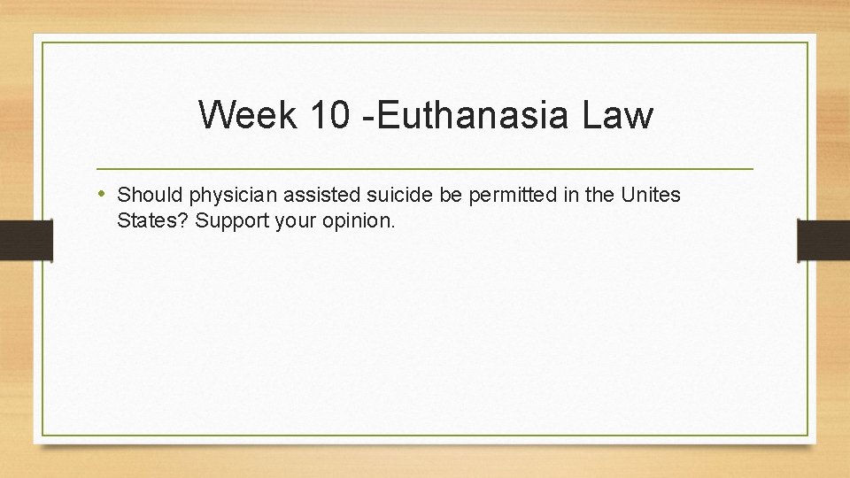 Week 10 -Euthanasia Law • Should physician assisted suicide be permitted in the Unites