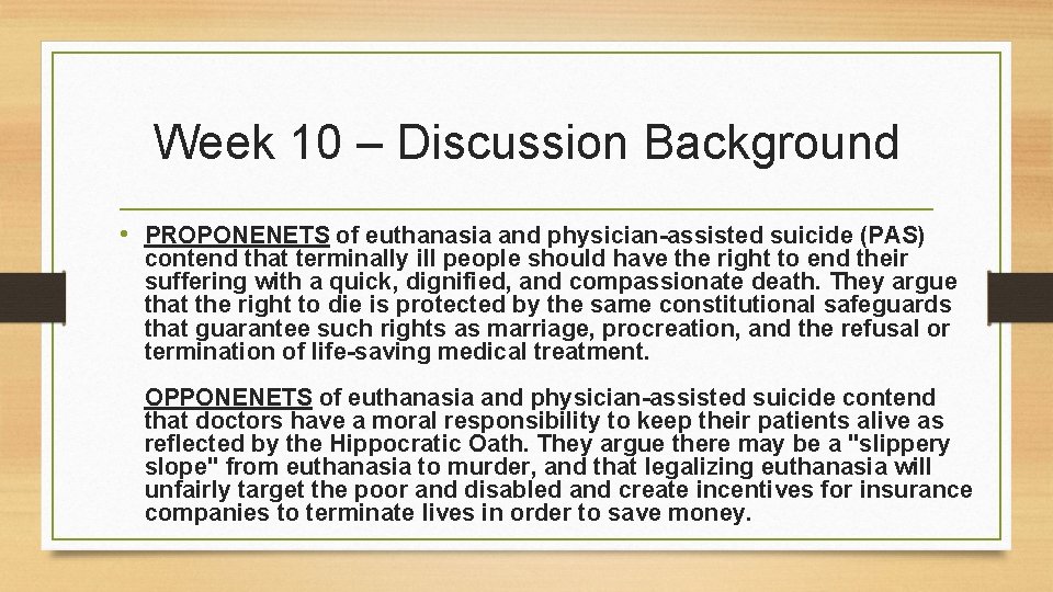 Week 10 – Discussion Background • PROPONENETS of euthanasia and physician-assisted suicide (PAS) contend