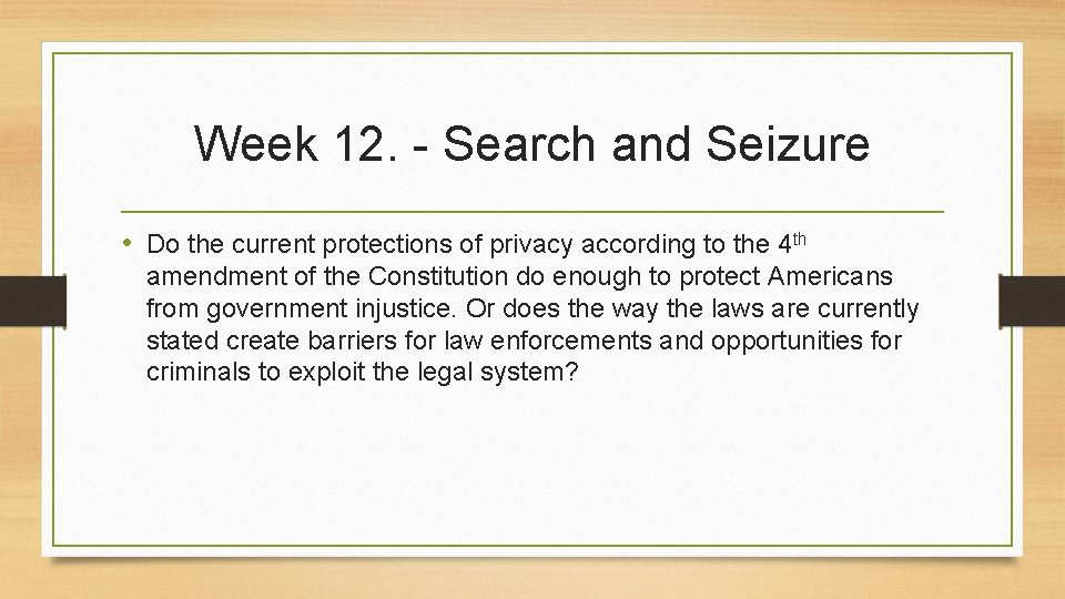 Week 12. - Search and Seizure • Do the current protections of privacy according