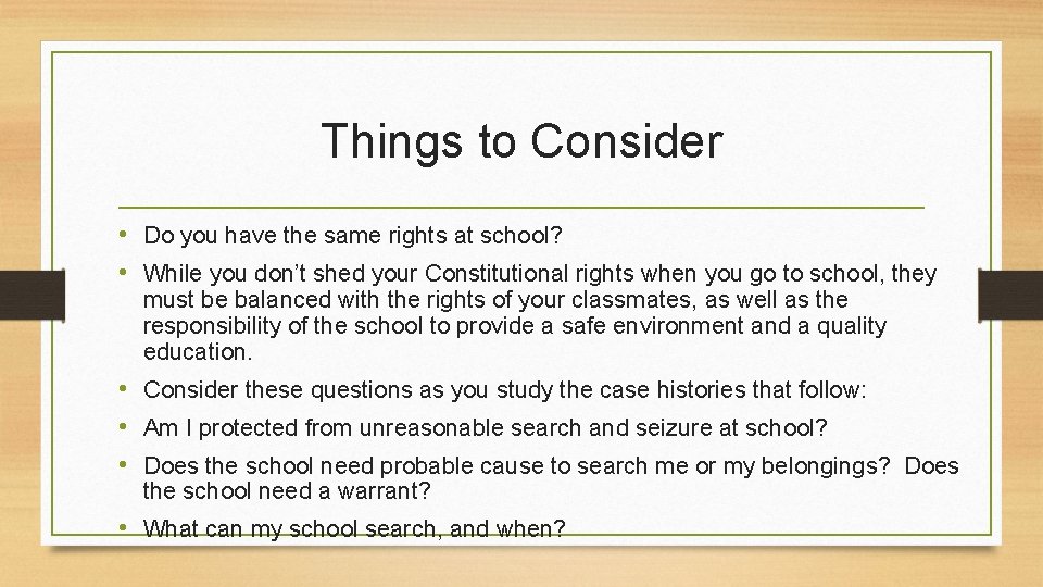 Things to Consider • Do you have the same rights at school? • While