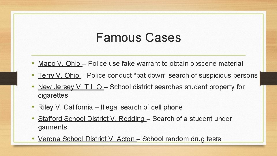 Famous Cases • Mapp V. Ohio – Police use fake warrant to obtain obscene