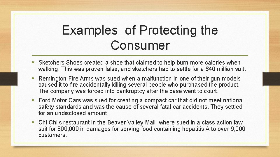 Examples of Protecting the Consumer • Sketchers Shoes created a shoe that claimed to