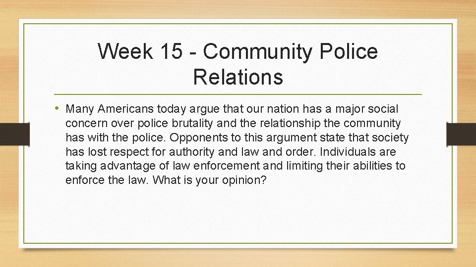 Week 15 - Community Police Relations • Many Americans today argue that our nation