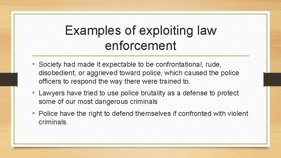 Examples of exploiting law enforcement • Society had made it expectable to be confrontational,